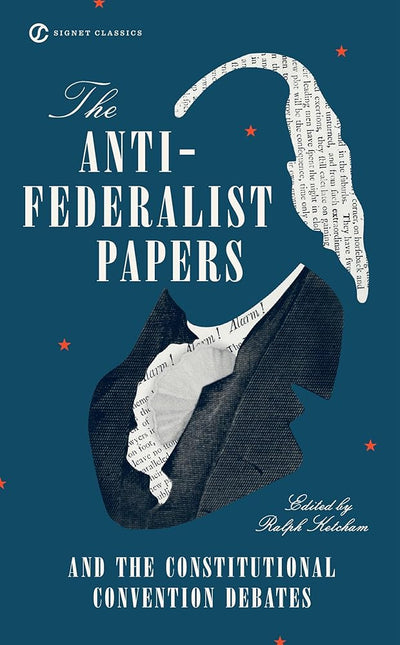 The Anti-Federalist Papers and the Constitutional Convention Debates (Signet Classics) cover image