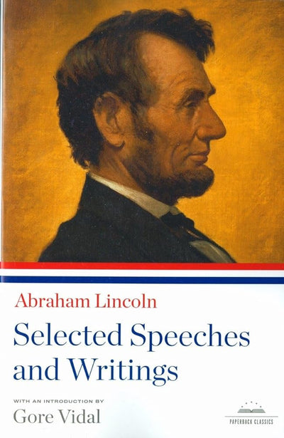 Abraham Lincoln: Selected Speeches and Writings: A Library of America Paperback Classic cover image