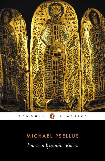Fourteen Byzantine Rulers: The Chronographia of Michael Psellus (Revised)