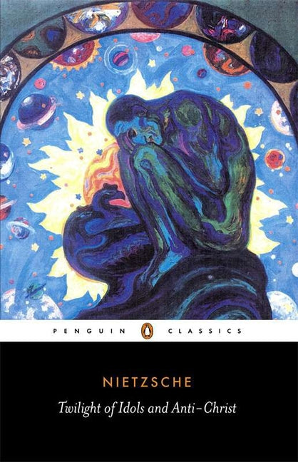 The Twilight of the Idols and the Anti-Christ: Or How to Philosophize with a Hammer (Revised)