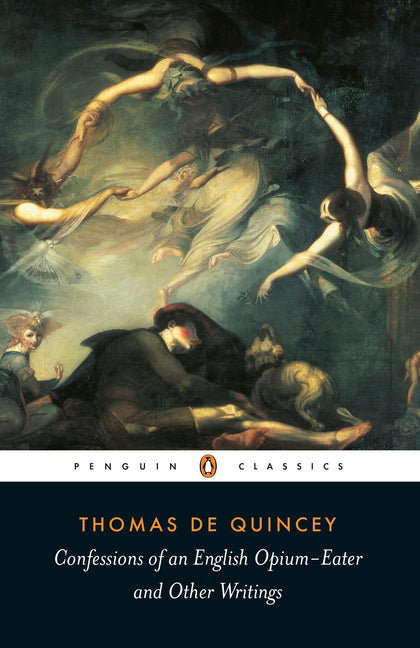 Confessions of an English Opium-Eater: And Other Writings (Revised)
