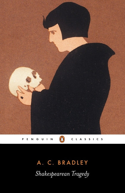 Shakespearean Tragedy: Lectures on Hamlet, Othello, King Lear, and Macbeth (Revised)